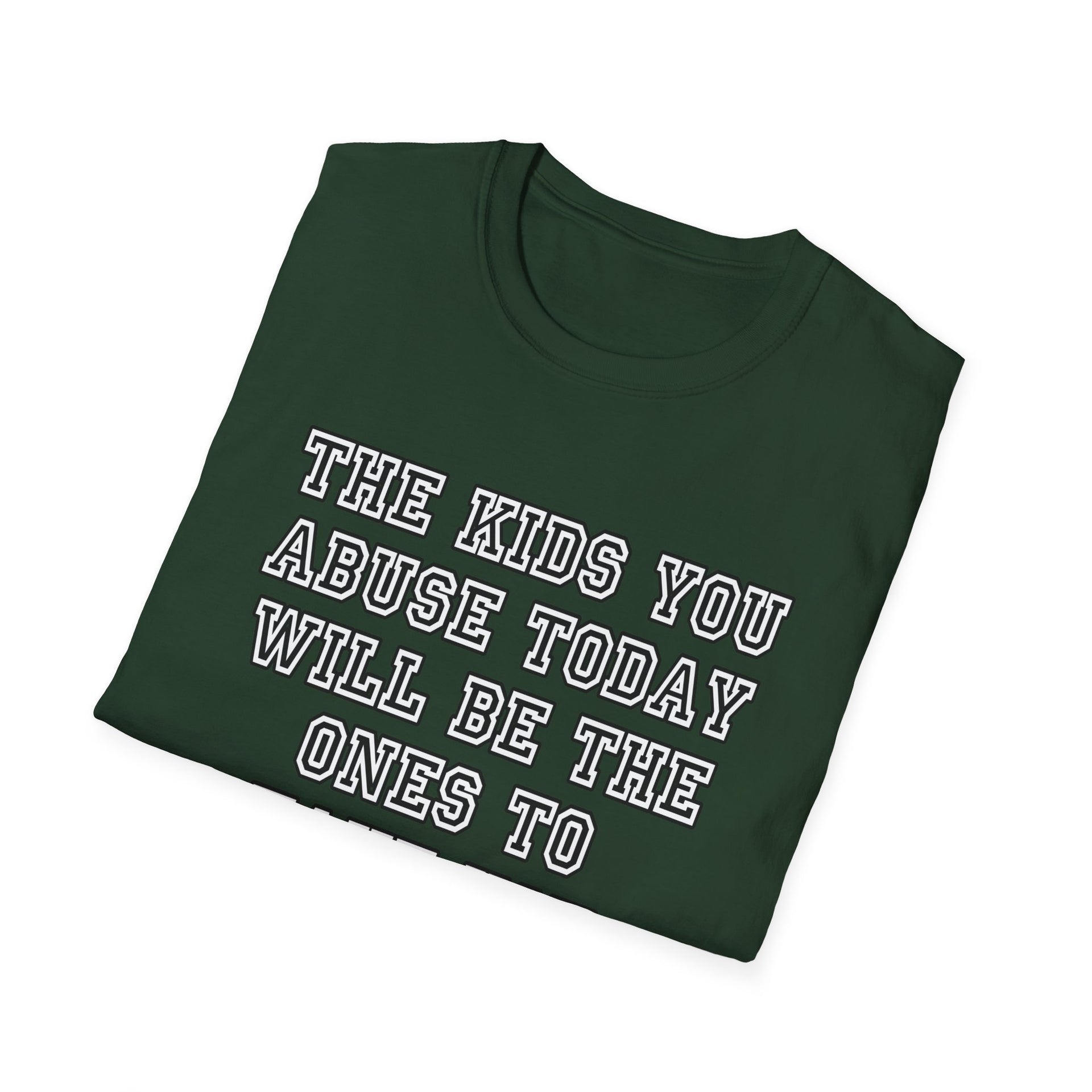 The kids you abuse today Unisex Softstyle T-Shirt