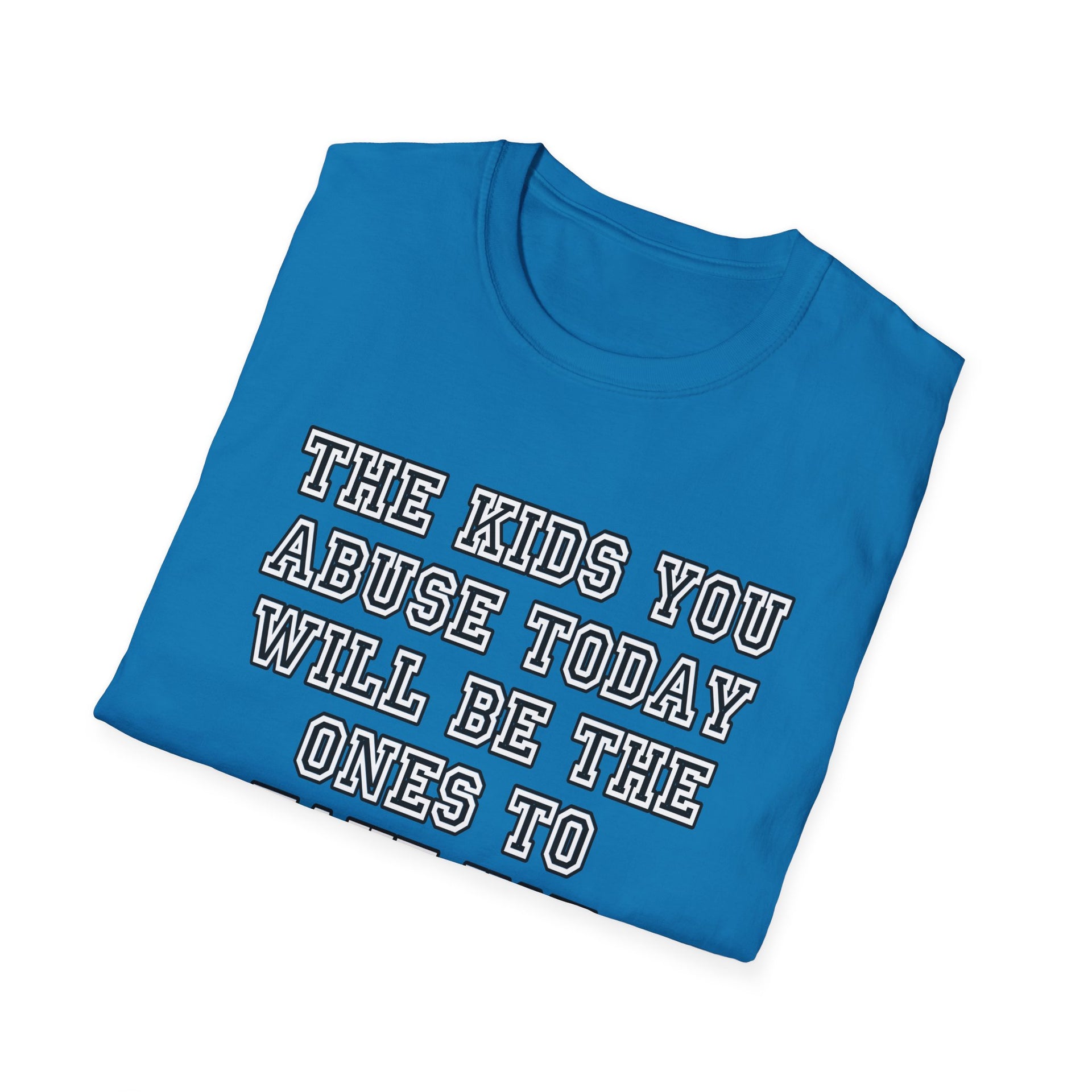 The kids you abuse today Unisex Softstyle T-Shirt