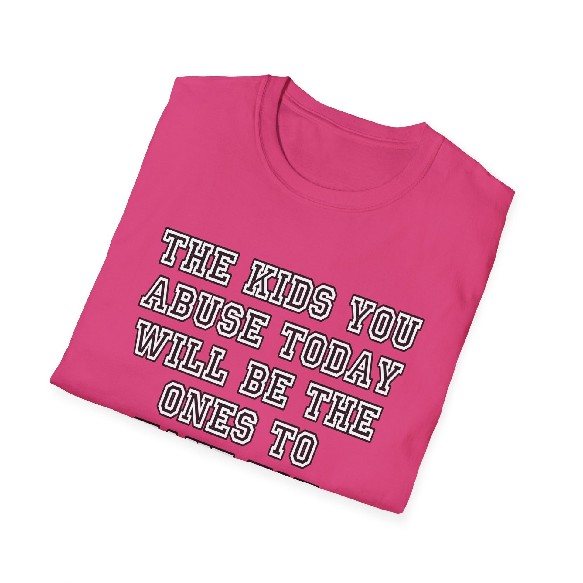 The kids you abuse today Unisex Softstyle T-Shirt