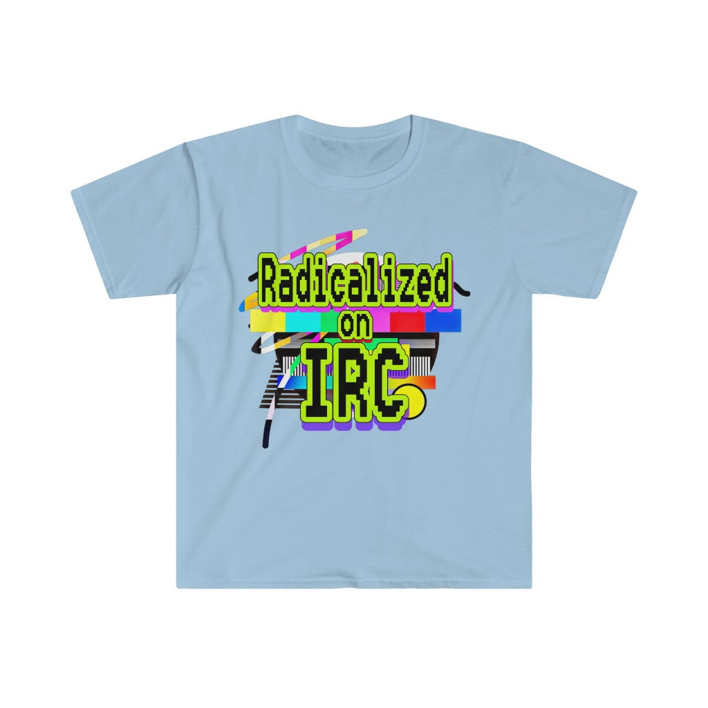 Radicalized on IRC (Unisex Softstyle T-Shirt)