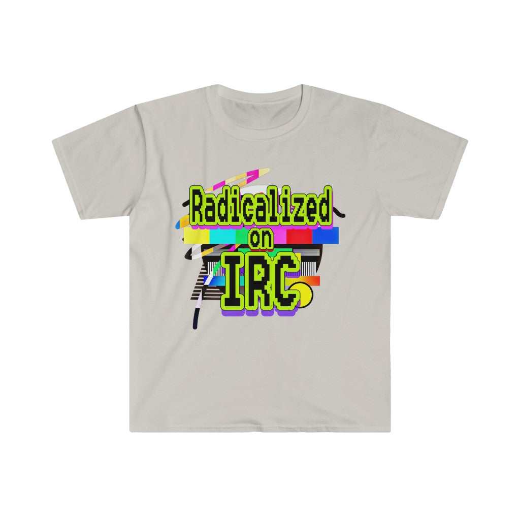 Radicalized on IRC (Unisex Softstyle T-Shirt)